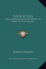 Such is Life: Being Certain Extracts From the Diary of Tom Collins