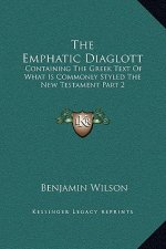 The Emphatic Diaglott: Containing The Greek Text Of What Is Commonly Styled The New Testament Part 2