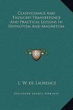 Clairvoyance And Thought-Transference And Practical Lessons In Hypnotism And Magnetism