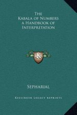 The Kabala of Numbers a Handbook of Interpretation