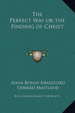The Perfect Way or the Finding of Christ