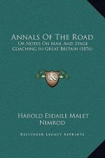 Annals Of The Road: Or Notes On Mail And Stage Coaching In Great Britain (1876)