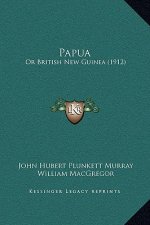 Papua: Or British New Guinea (1912)