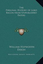The Personal History of Lord Bacon from Unpublished Papers