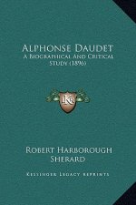 Alphonse Daudet: A Biographical And Critical Study (1896)