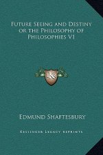 Future Seeing and Destiny or the Philosophy of Philosophies V1