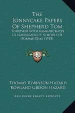 The Jonnycake Papers Of Shepherd Tom: Together With Reminiscences Of Narragansett Schools Of Former Days (1915)