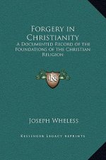 Forgery in Christianity: A Documented Record of the Foundations of the Christian Religion