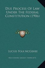 Due Process Of Law Under The Federal Constitution (1906)