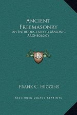 Ancient Freemasonry: An Introduction to Masonic Archeology