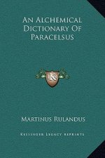 An Alchemical Dictionary Of Paracelsus