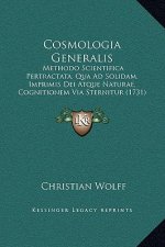 Cosmologia Generalis: Methodo Scientifica Pertractata, Qua Ad Solidam, Imprimis Dei Atque Naturae, Cognitionem Via Sternitur (1731)