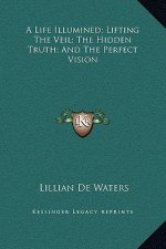 A Life Illumined; Lifting The Veil; The Hidden Truth; And The Perfect Vision