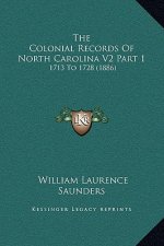 The Colonial Records Of North Carolina V2 Part 1: 1713 To 1728 (1886)
