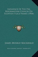 Influence Of The Pre-Reformation Church On Scottish Place Names (1904)