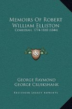 Memoirs Of Robert William Elliston: Comedian, 1774-1810 (1844)