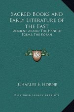 Sacred Books and Early Literature of the East: Ancient Arabia; The Hanged Poems; The Koran