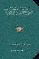 Scotch Rite Masonry Illustrated V1 The Complete Ritual of the Ancient and Accepted Scottish Rite