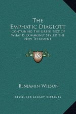 The Emphatic Diaglott: Containing The Greek Text Of What Is Commonly Styled The New Testament