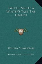 Twelth Night, A Winter's Tale, The Tempest