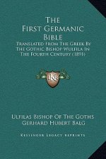 The First Germanic Bible: Translated From The Greek By The Gothic Bishop Wulfila In The Fourth Century (1891)