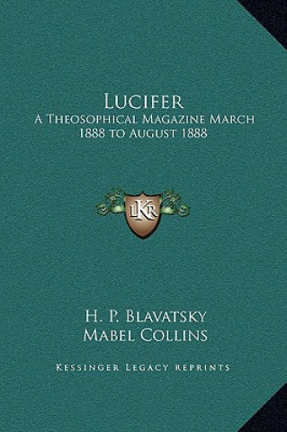 Lucifer: A Theosophical Magazine March 1888 to August 1888