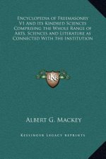 Encyclopedia of Freemasonry V1 And its Kindred Sciences Comprising the Whole Range of Arts, Sciences and Literature as Connected With the Institution