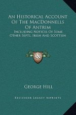 An Historical Account Of The MacDonnells Of Antrim: Including Notices Of Some Other Septs, Irish And Scottish