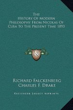 The History Of Modern Philosophy From Nicolas Of Cusa To The Present Time 1893