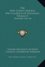 The New Schaff-Herzog Encyclopedia Of Religious Thought: Draeseke-Goa V4