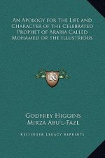An Apology for the Life and Character of the Celebrated Prophet of Arabia Called Mohamed or the Illustrious