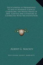 Encyclopedia of Freemasonry V2 And its Kindred Sciences Comprising the Whole Range of Arts, Sciences and Literature as Connected With the Institution