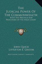 The Judicial Power Of The Commonwealth: With The Practice And Procedure Of The High Court