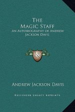 The Magic Staff: An Autobiography of Andrew Jackson Davis