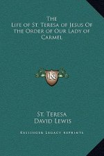 The Life of St. Teresa of Jesus Of the Order of Our Lady of Carmel
