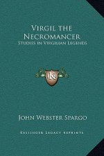 Virgil the Necromancer: Studies in Virgilian Legends