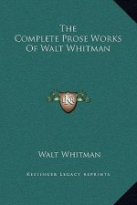 The Complete Prose Works Of Walt Whitman