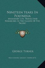 Nineteen Years In Polynesia: Missionary Life, Travels And Researches In The Islands Of The Pacific
