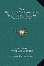 The Homilies Of Aphraates, The Persian Sage V1: The Syriac Text (1869)