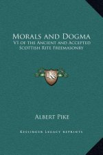 Morals and Dogma: V1 of the Ancient and Accepted Scottish Rite Freemasonry