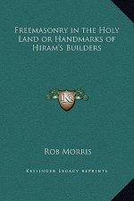 Freemasonry in the Holy Land or Handmarks of Hiram's Builders