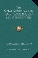 The Great Conspiracy Its Origin And History: A History Of The Civil War In The United States Of America