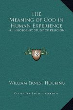 The Meaning of God in Human Experience: A Philosophic Study of Religion