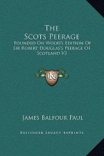 The Scots Peerage: Founded On Wood's Edition Of Sir Robert Douglas's Peerage Of Scotland V3