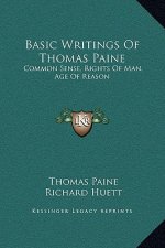Basic Writings Of Thomas Paine: Common Sense, Rights Of Man, Age Of Reason