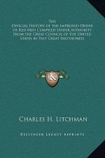 The Official History of the Improved Order of Red Men Compiled Under Authority From the Great Council of the United States by Past Great Incohonees