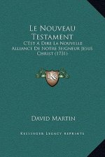 Le Nouveau Testament: C'Est A Dire La Nouvelle Alliance De Notre Seigneur Jesus Christ (1731)