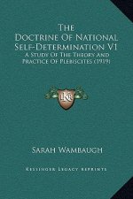 The Doctrine Of National Self-Determination V1: A Study Of The Theory And Practice Of Plebiscites (1919)