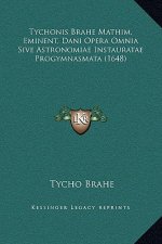 Tychonis Brahe Mathim, Eminent, Dani Opera Omnia Sive Astronomiae Instauratae Progymnasmata (1648)