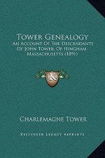 Tower Genealogy: An Account Of The Descendants Of John Tower, Of Hingham, Massachusetts (1891)